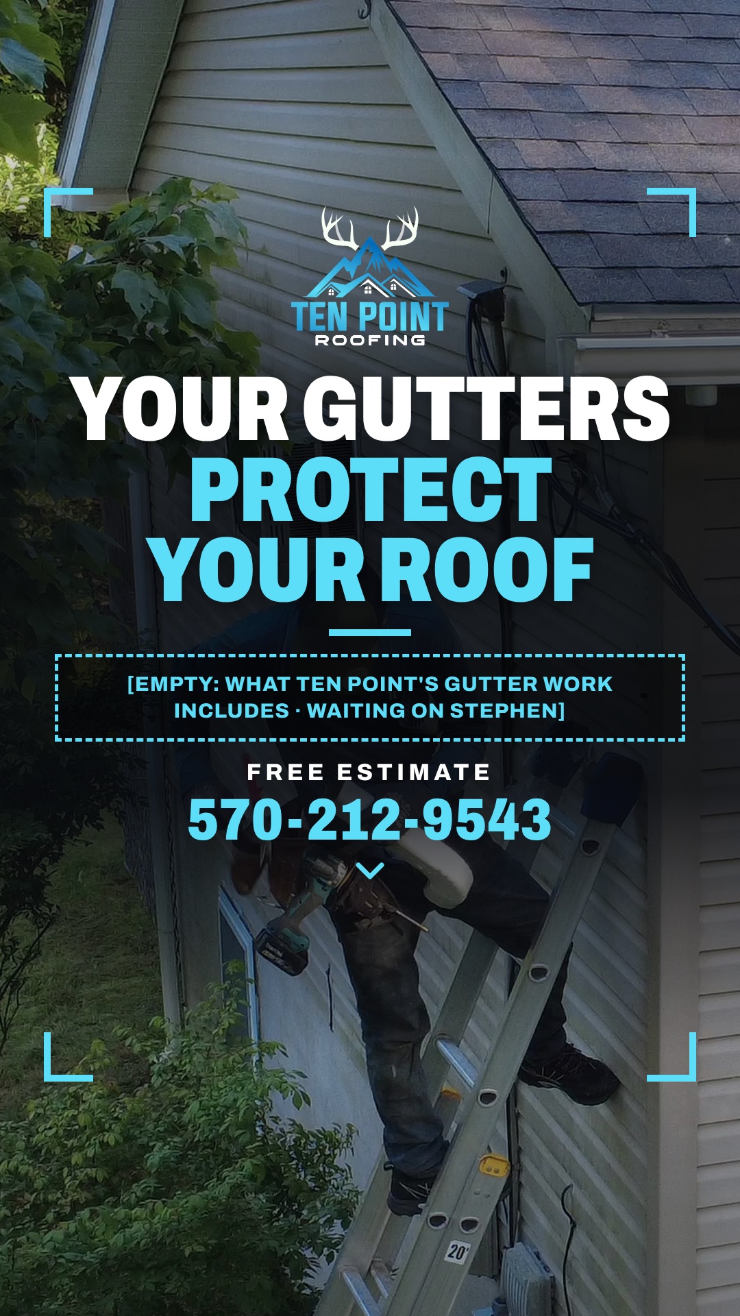 Story 2 of 4: A gutter installer on a ladder at a new downspout. Your gutters protect your roof. Second line is an empty box waiting on your gutter details. Free estimate 570-212-9543